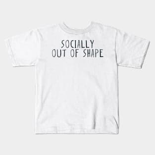 Socially out of shape Kids T-Shirt